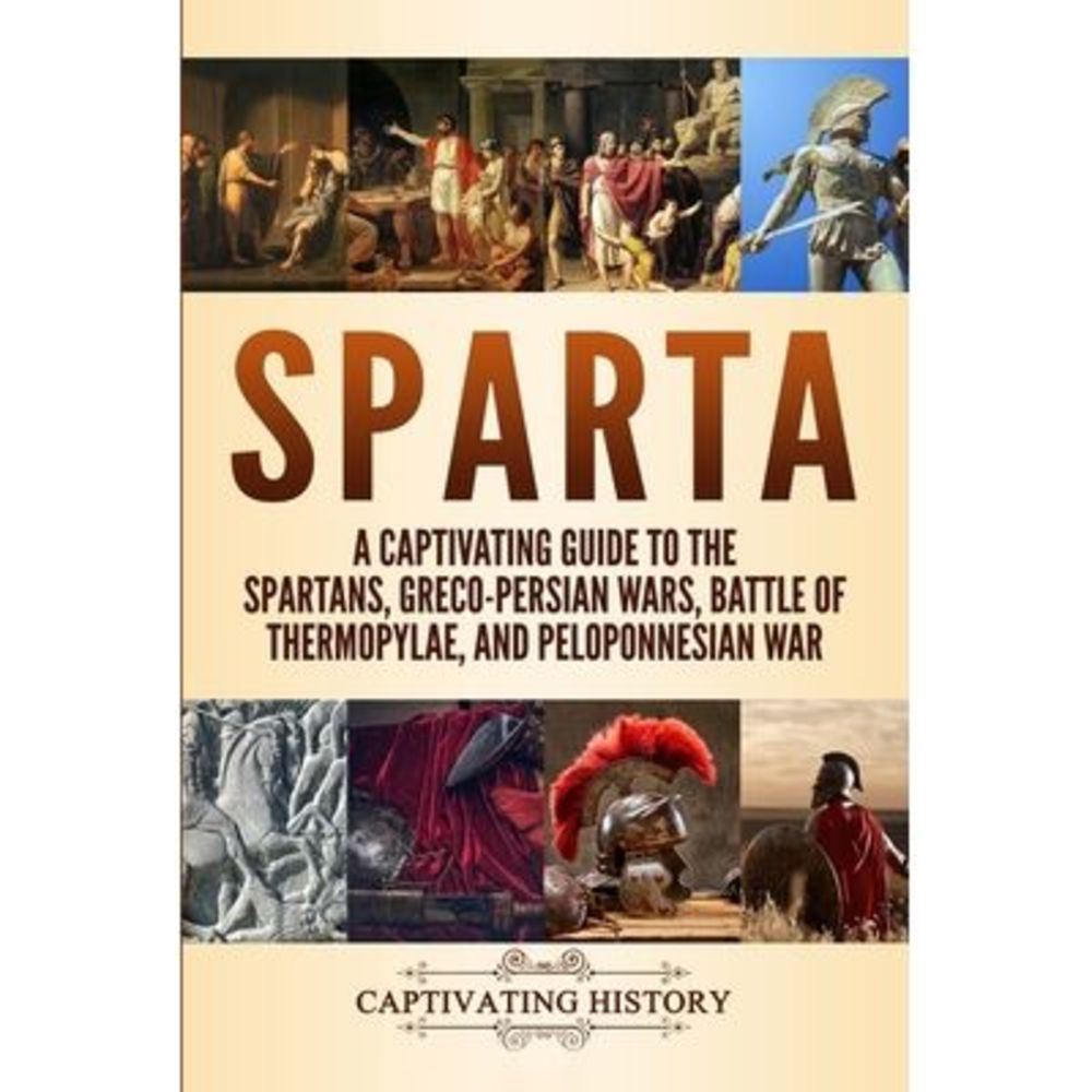 Sparta: A Captivating Guide to the Spartans, Greco-Persian Wars, Battle of Therm